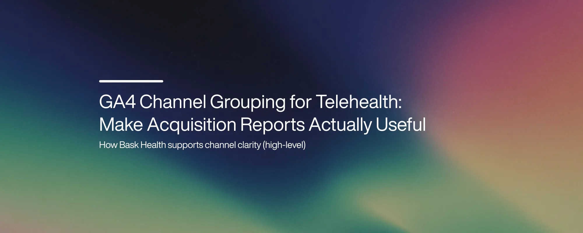 Cover image for GA4 Channel Grouping for Telehealth: Make Acquisition Reports Actually Useful