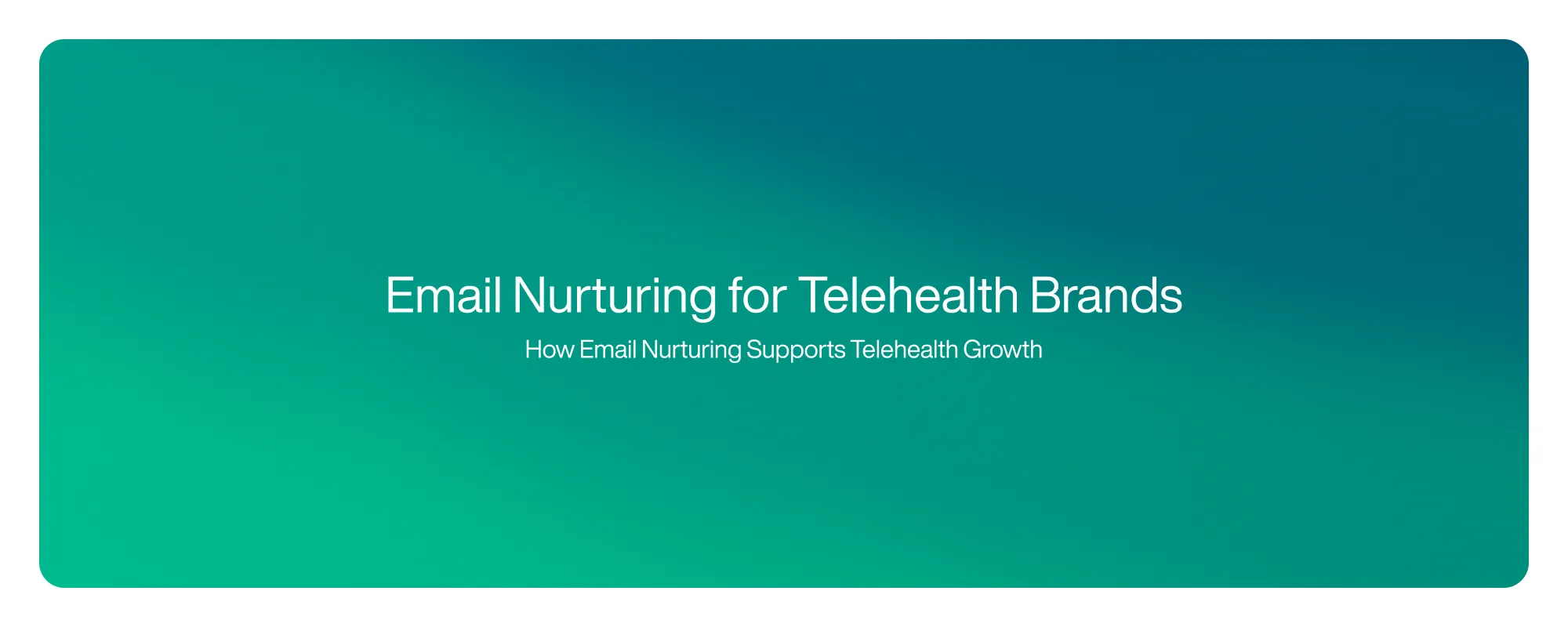 Email Nurturing for Telehealth Brands