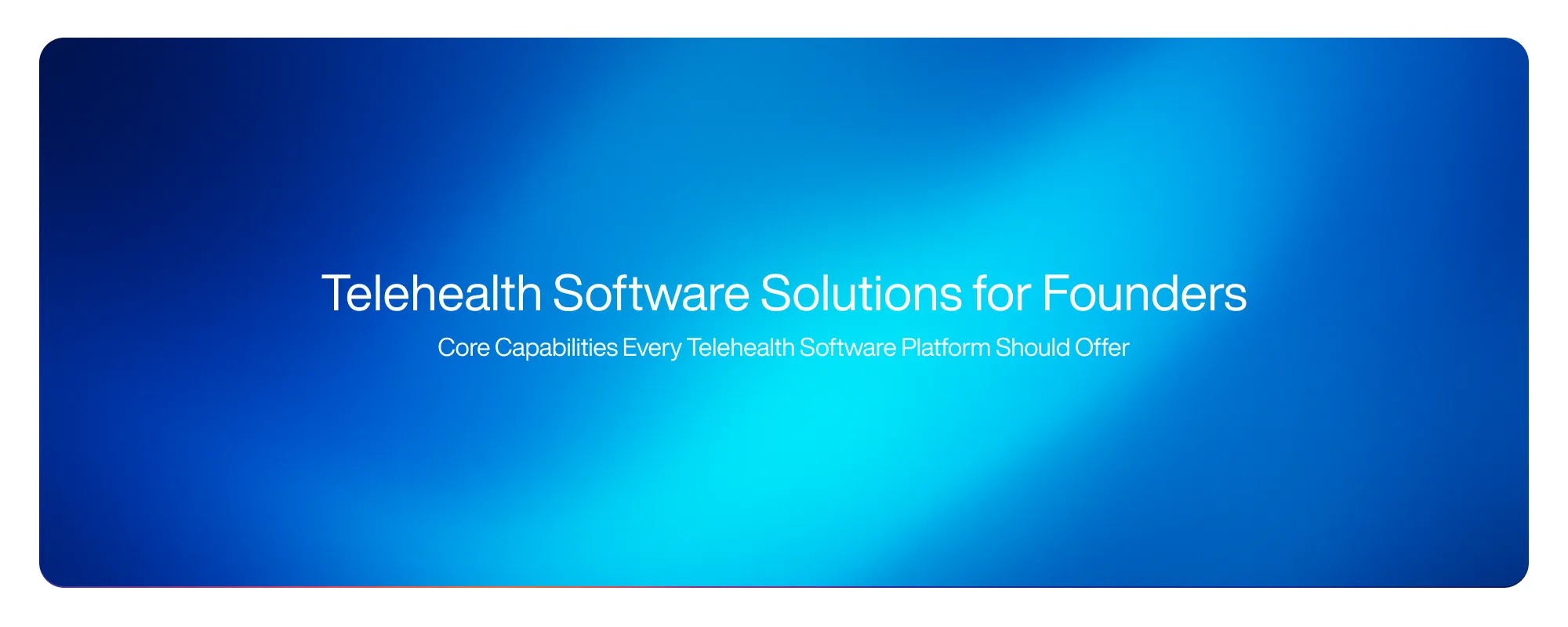 Telehealth Software Solutions for Founders