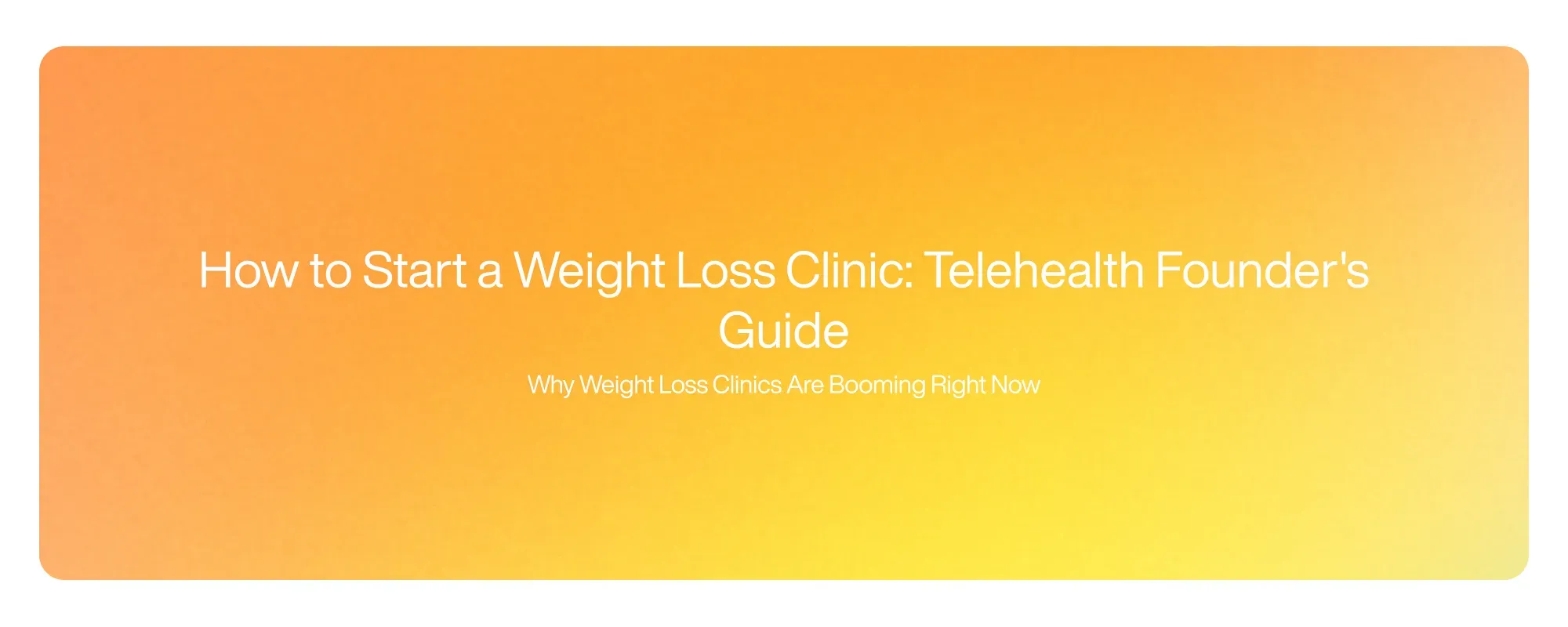 How to Start a Weight Loss Clinic: Telehealth Founder's Guide How to Start a Weight Loss Clinic: Telehealth Founder's Guide